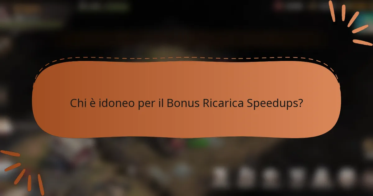 Chi è idoneo per il Bonus Ricarica Speedups?