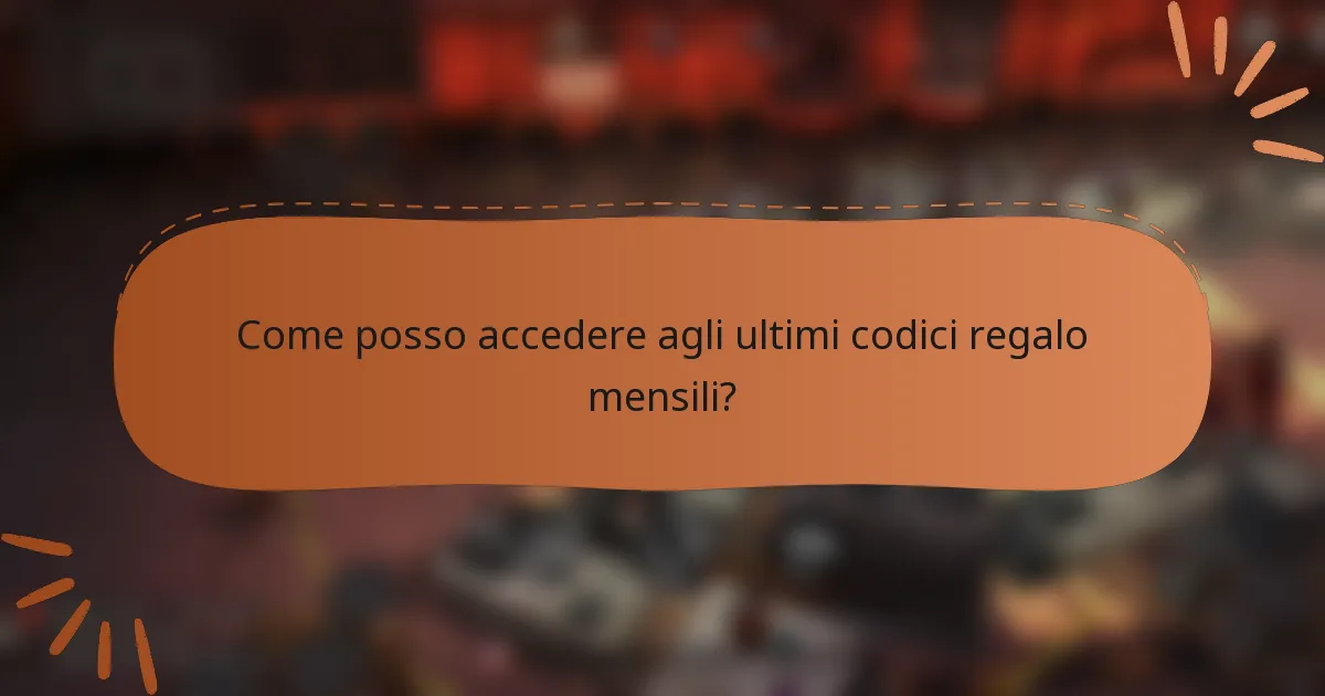 Come posso accedere agli ultimi codici regalo mensili?