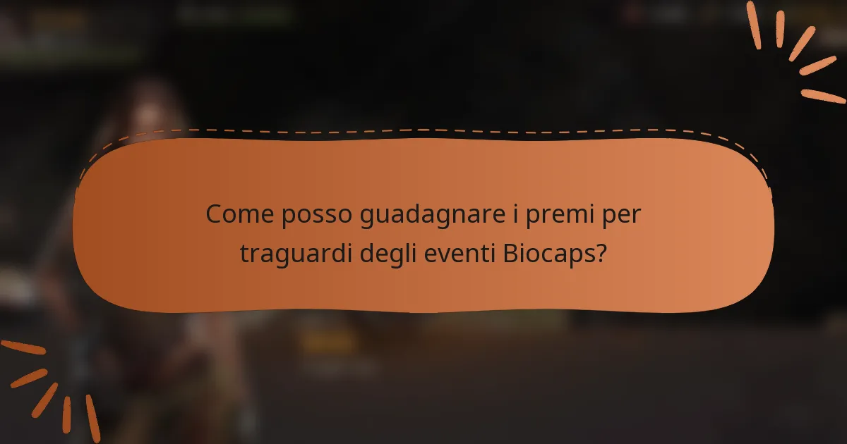 Come posso guadagnare i premi per traguardi degli eventi Biocaps?