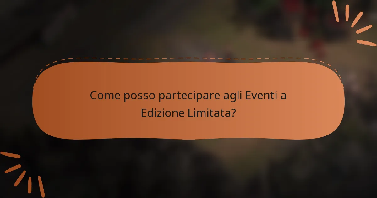 Come posso partecipare agli Eventi a Edizione Limitata?