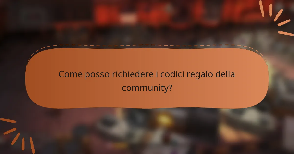 Come posso richiedere i codici regalo della community?