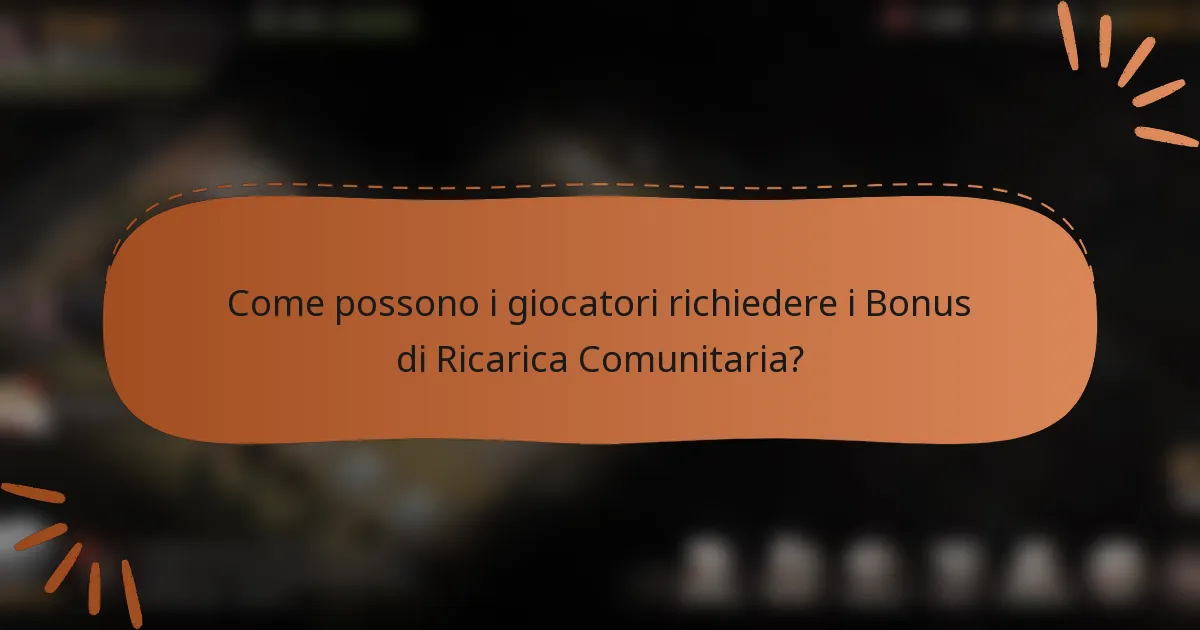 Come possono i giocatori richiedere i Bonus di Ricarica Comunitaria?