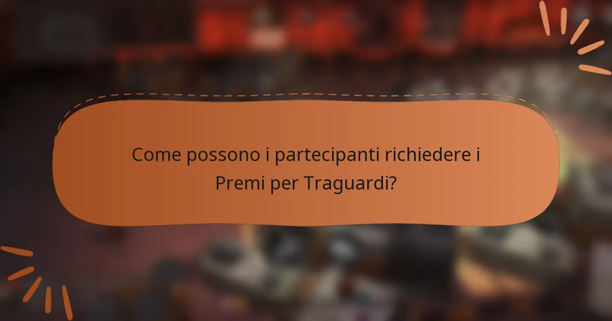 Come possono i partecipanti richiedere i Premi per Traguardi?