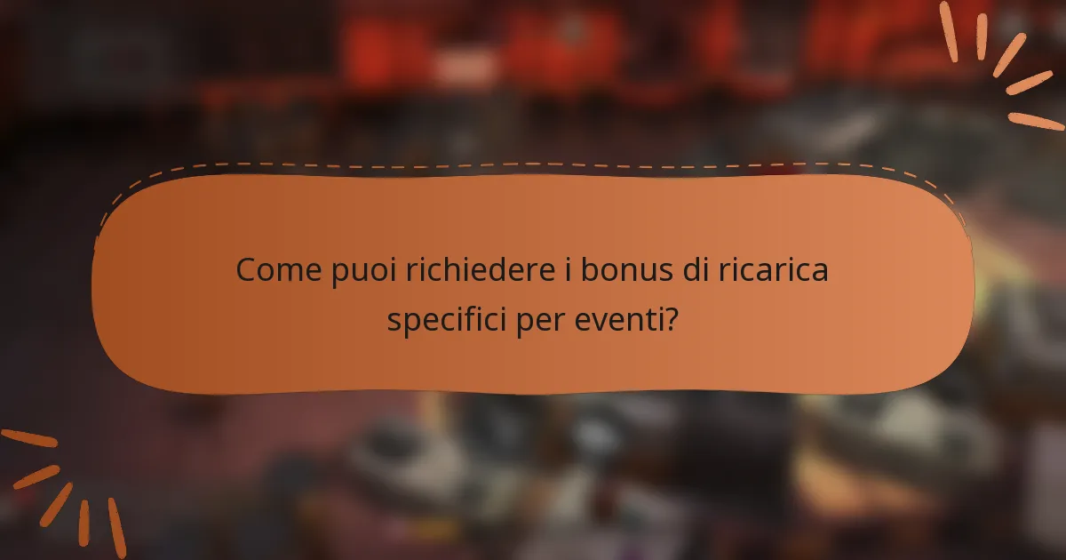Come puoi richiedere i bonus di ricarica specifici per eventi?