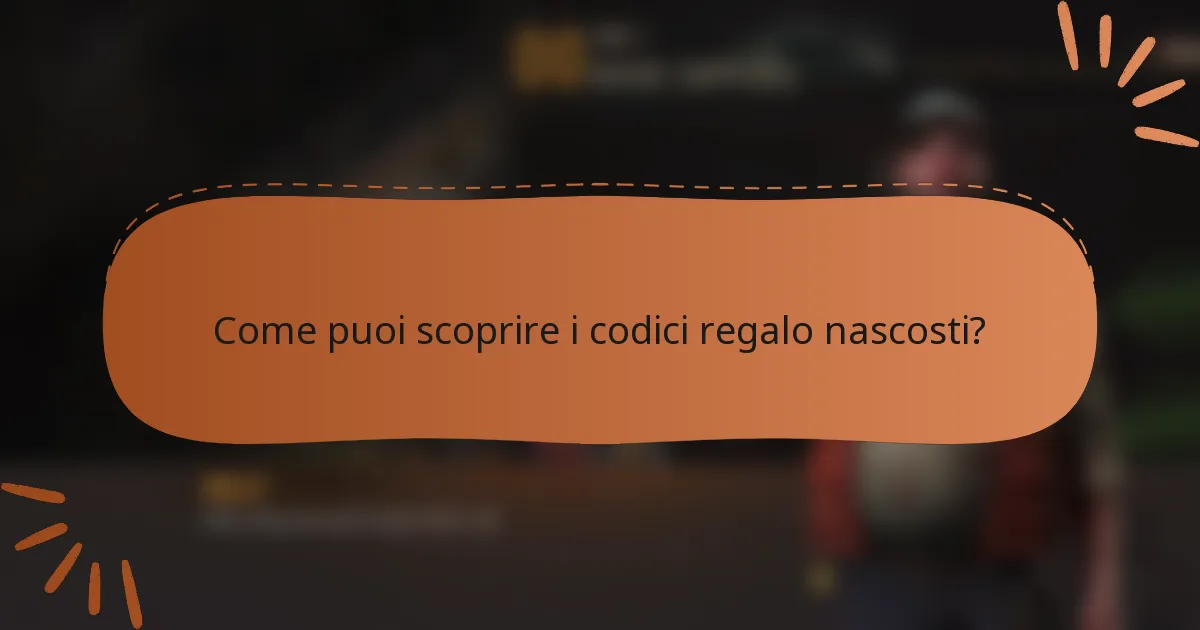 Come puoi scoprire i codici regalo nascosti?