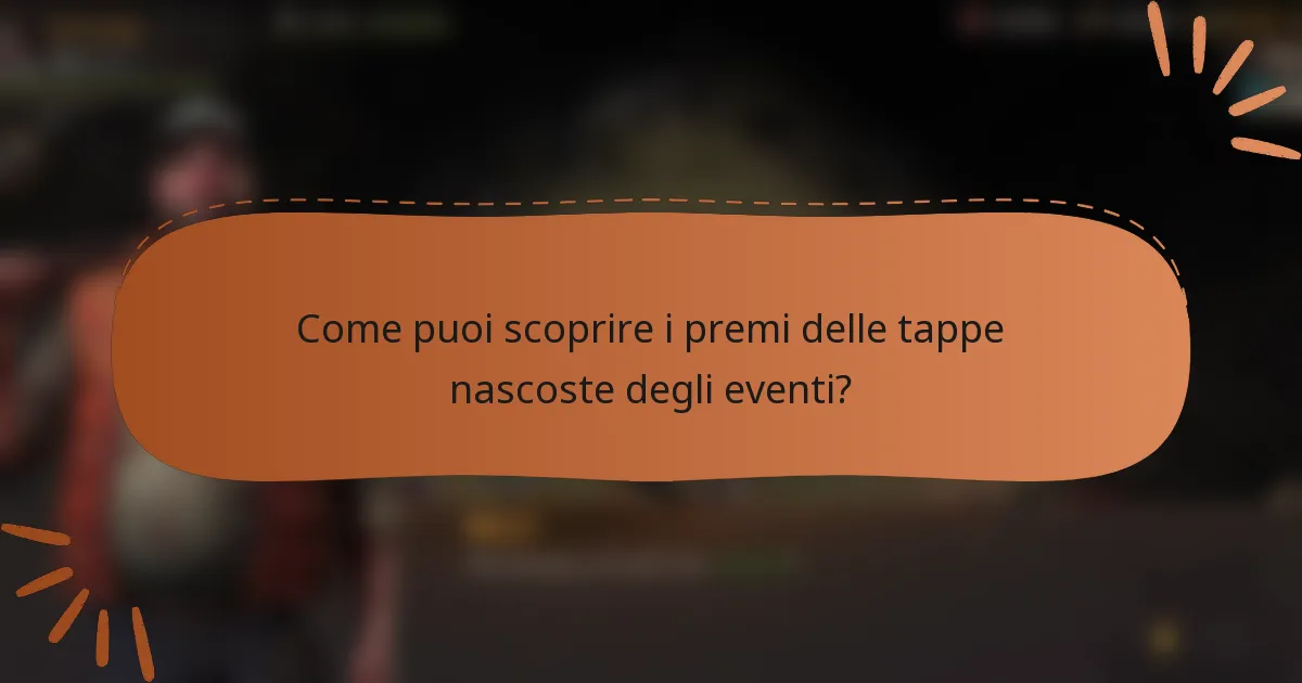 Come puoi scoprire i premi delle tappe nascoste degli eventi?