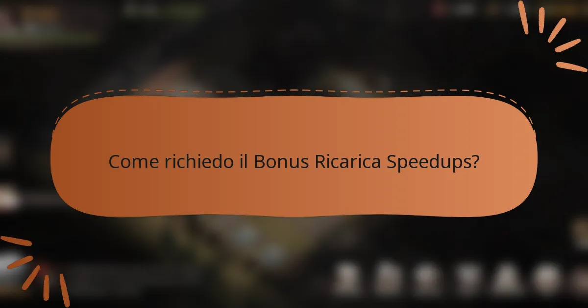 Come richiedo il Bonus Ricarica Speedups?