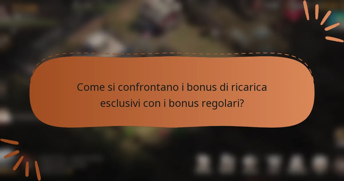 Come si confrontano i bonus di ricarica esclusivi con i bonus regolari?