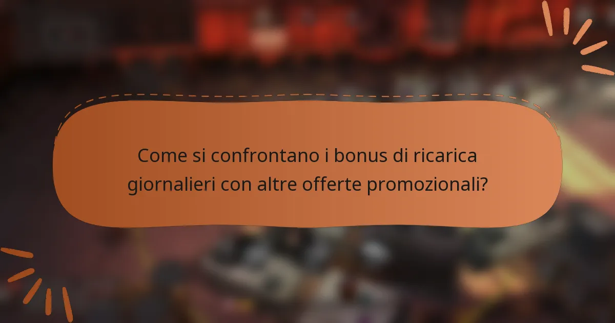 Come si confrontano i bonus di ricarica giornalieri con altre offerte promozionali?