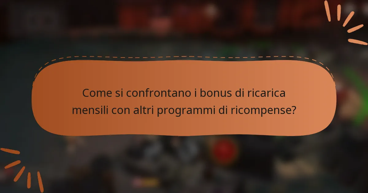 Come si confrontano i bonus di ricarica mensili con altri programmi di ricompense?