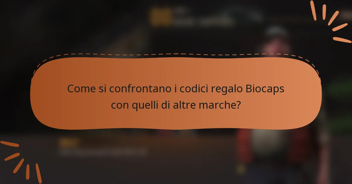 Come si confrontano i codici regalo Biocaps con quelli di altre marche?