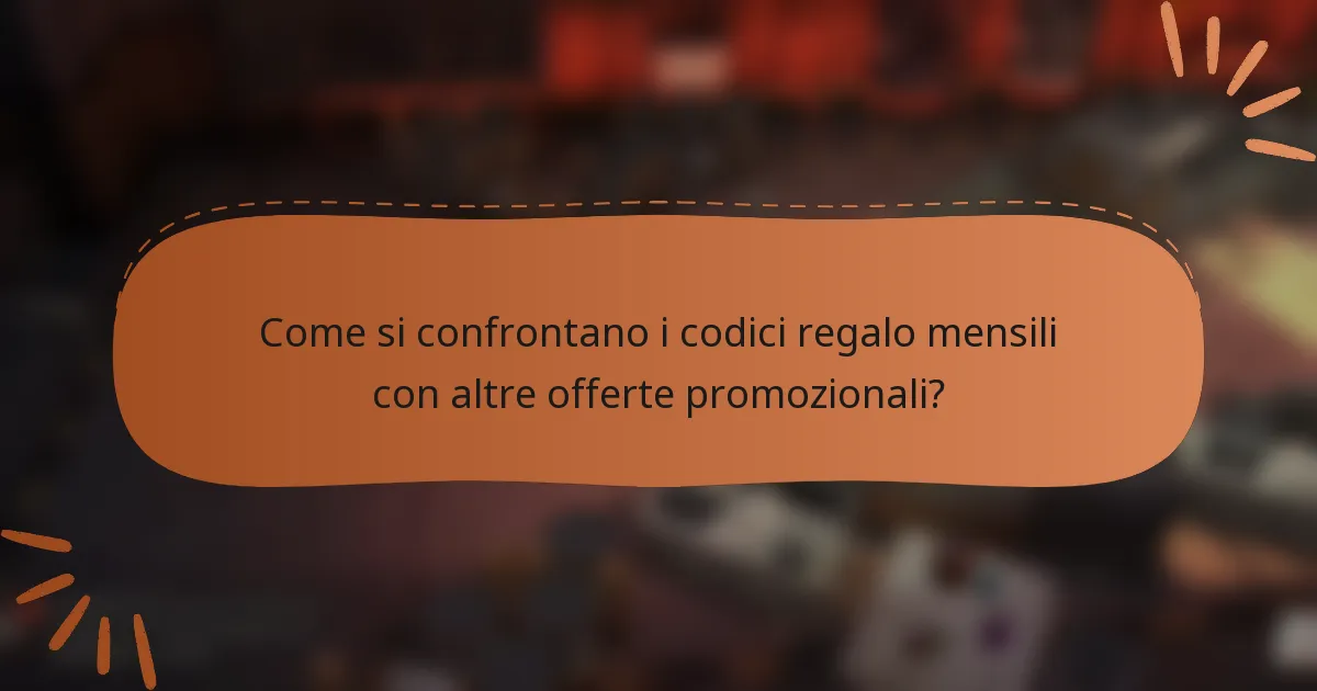 Come si confrontano i codici regalo mensili con altre offerte promozionali?