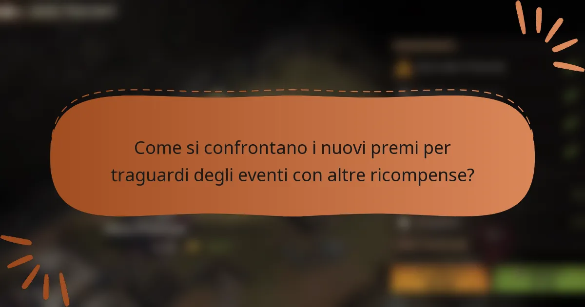 Come si confrontano i nuovi premi per traguardi degli eventi con altre ricompense?