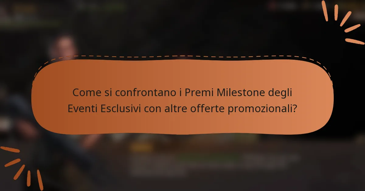 Come si confrontano i Premi Milestone degli Eventi Esclusivi con altre offerte promozionali?
