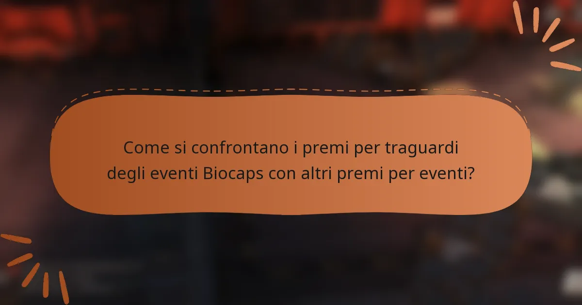 Come si confrontano i premi per traguardi degli eventi Biocaps con altri premi per eventi?