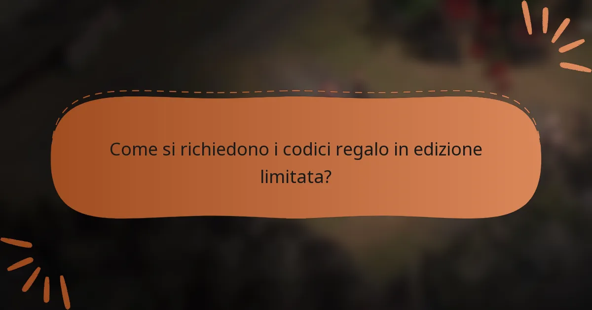 Come si richiedono i codici regalo in edizione limitata?