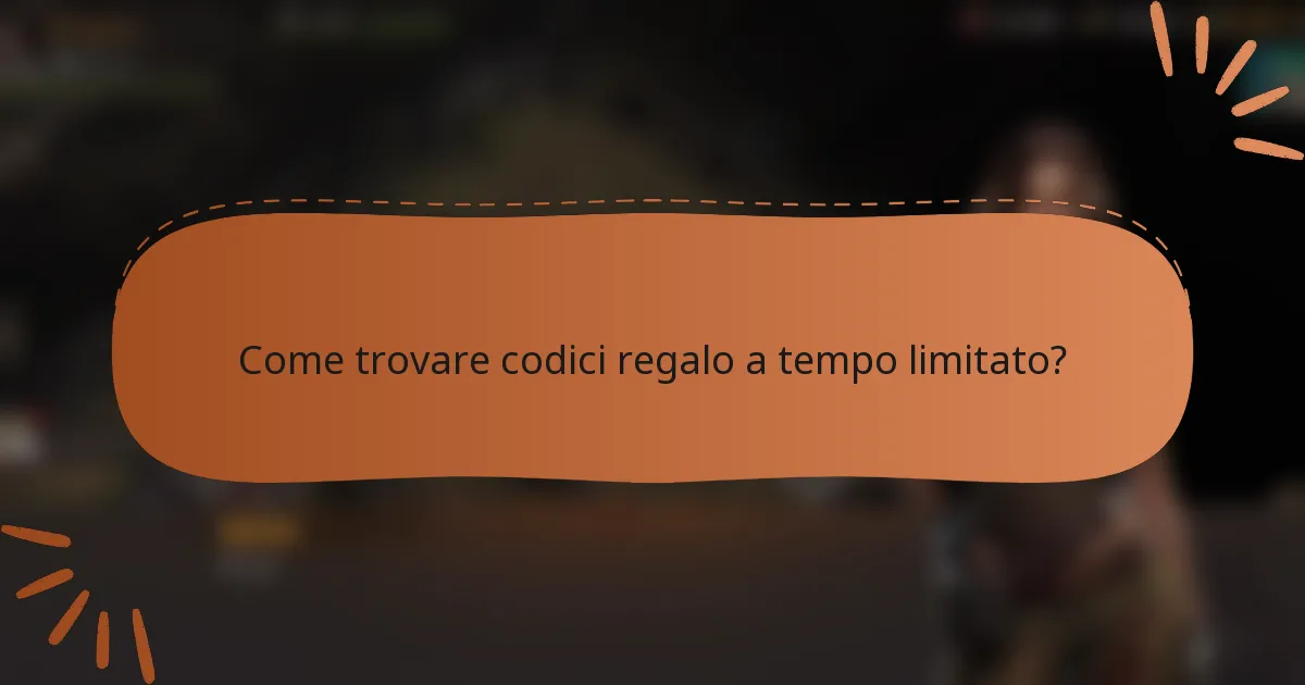 Come trovare codici regalo a tempo limitato?