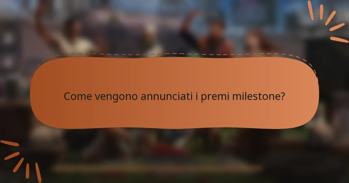 Come vengono annunciati i premi milestone?