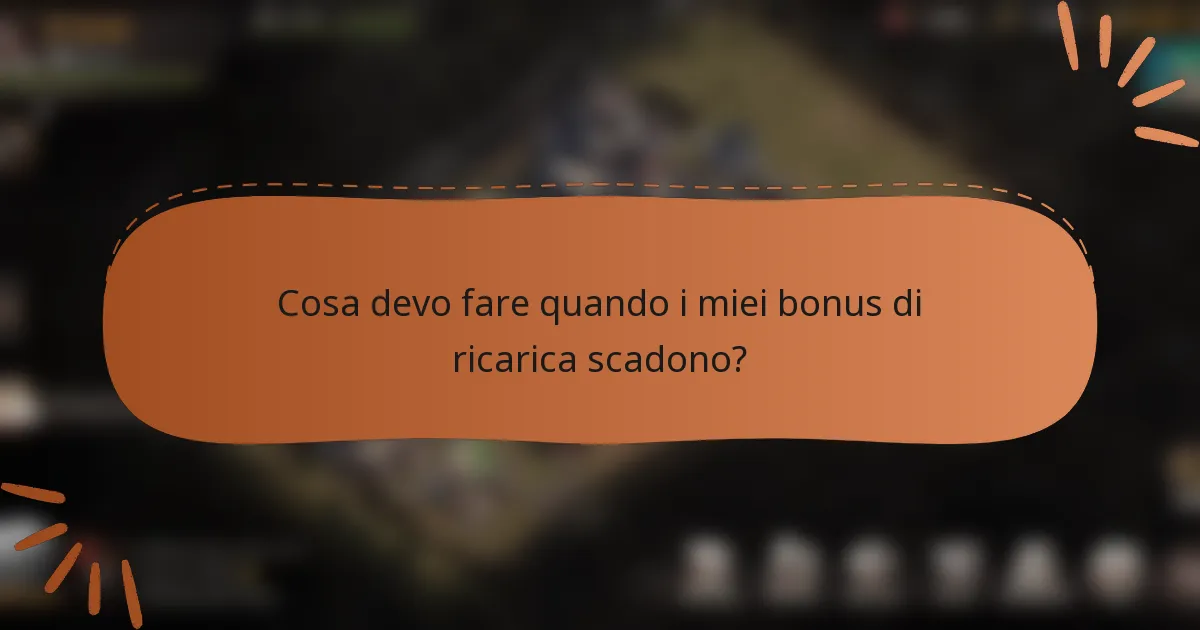 Cosa devo fare quando i miei bonus di ricarica scadono?