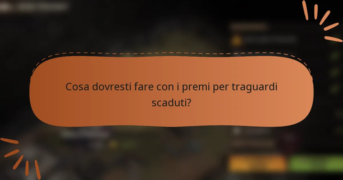 Cosa dovresti fare con i premi per traguardi scaduti?
