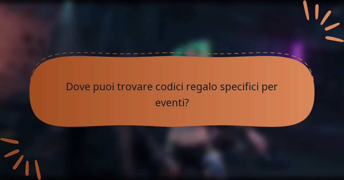 Dove puoi trovare codici regalo specifici per eventi?