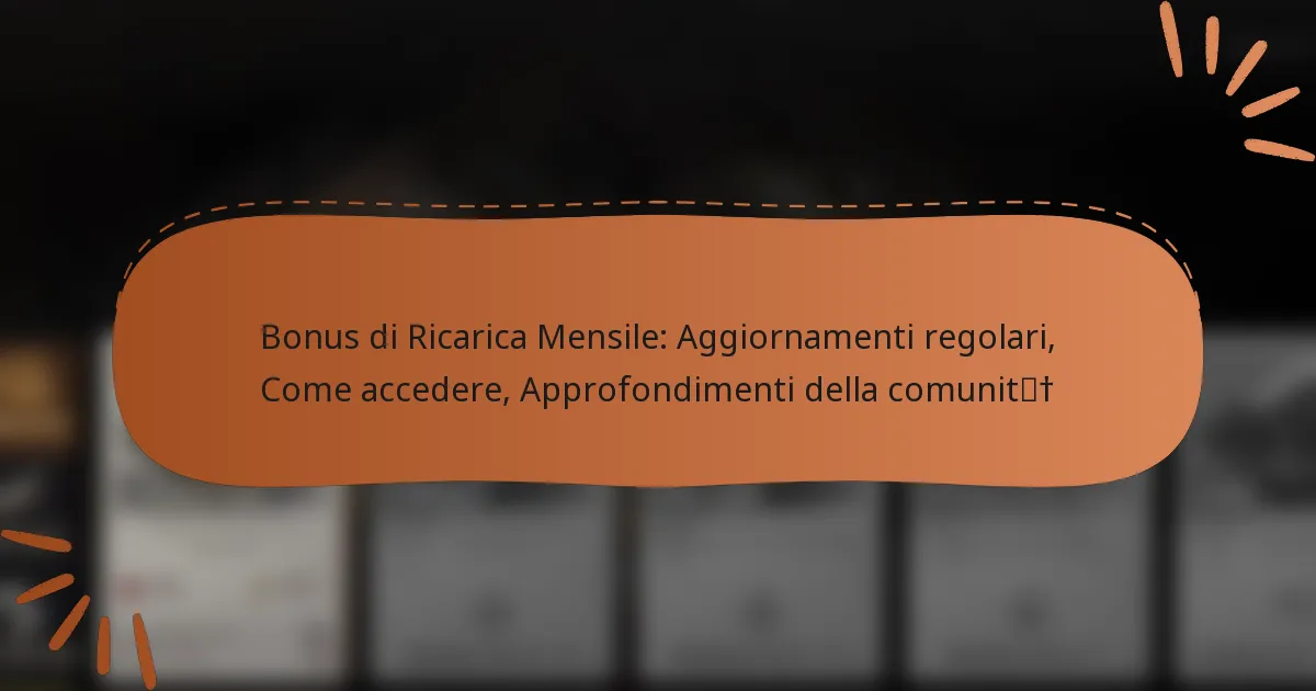 featured-image-bonus-di-ricarica-mensile-aggiornamenti-regolari-come-accedere-approfondimenti-della-comunit