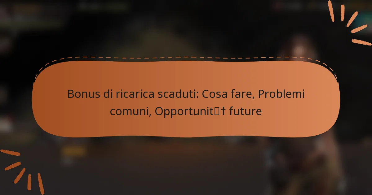 featured-image-bonus-di-ricarica-scaduti-cosa-fare-problemi-comuni-opportunit-future