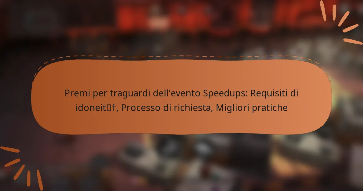 featured-image-premi-per-traguardi-dellevento-speedups-requisiti-di-idoneit-processo-di-richiesta-migliori-pratiche