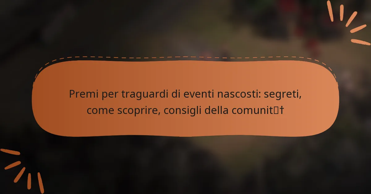 featured-image-premi-per-traguardi-di-eventi-nascosti-segreti-come-scoprire-consigli-della-comunit