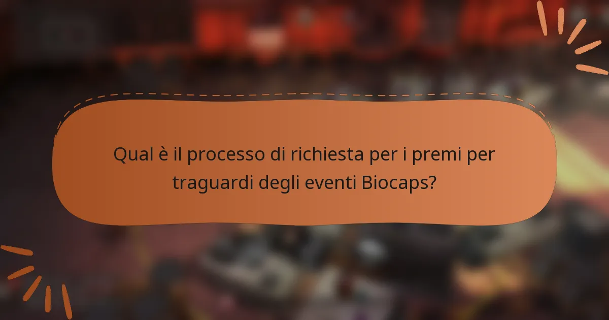 Qual è il processo di richiesta per i premi per traguardi degli eventi Biocaps?