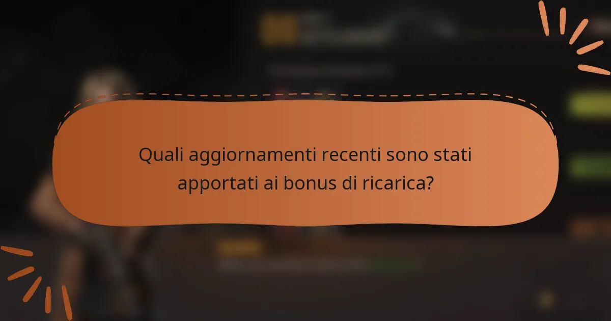 Quali aggiornamenti recenti sono stati apportati ai bonus di ricarica?