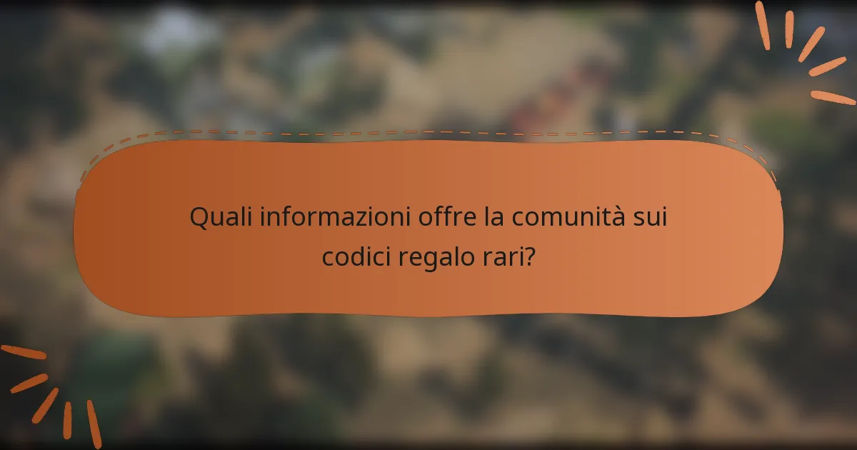 Quali informazioni offre la comunità sui codici regalo rari?