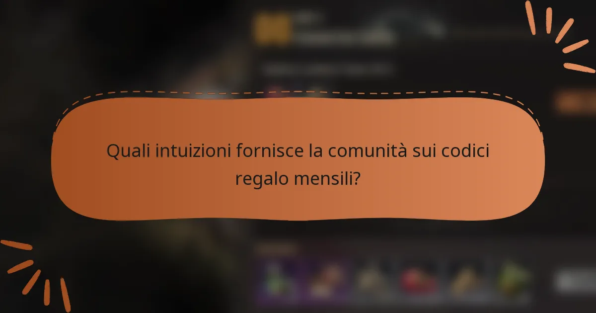 Quali intuizioni fornisce la comunità sui codici regalo mensili?
