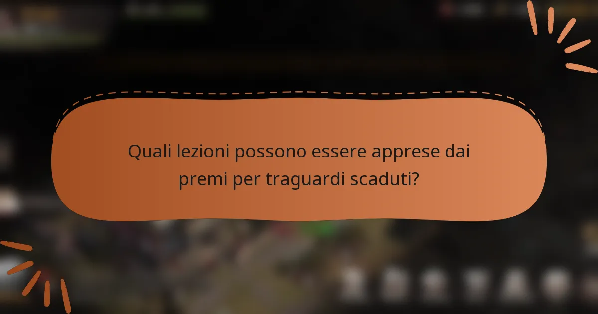 Quali lezioni possono essere apprese dai premi per traguardi scaduti?
