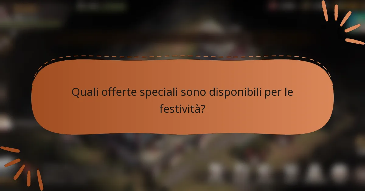 Quali offerte speciali sono disponibili per le festività?