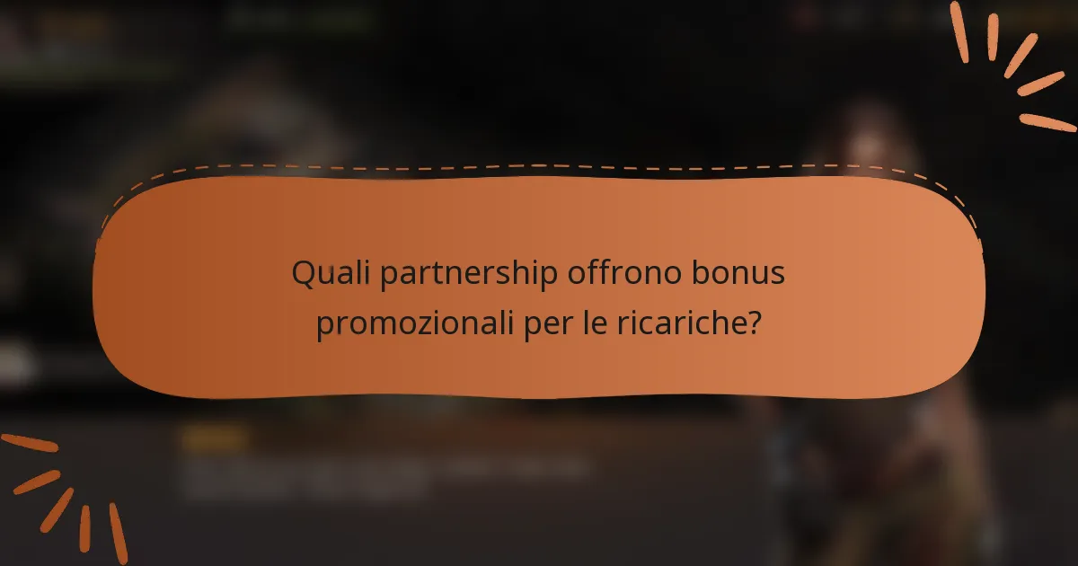 Quali partnership offrono bonus promozionali per le ricariche?