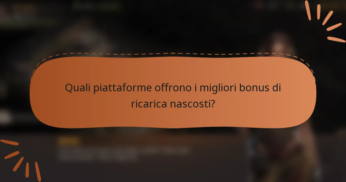 Quali piattaforme offrono i migliori bonus di ricarica nascosti?