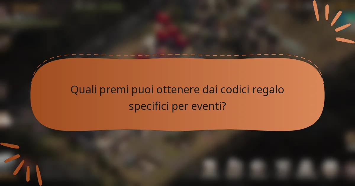 Quali premi puoi ottenere dai codici regalo specifici per eventi?