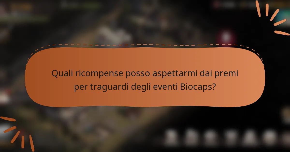 Quali ricompense posso aspettarmi dai premi per traguardi degli eventi Biocaps?