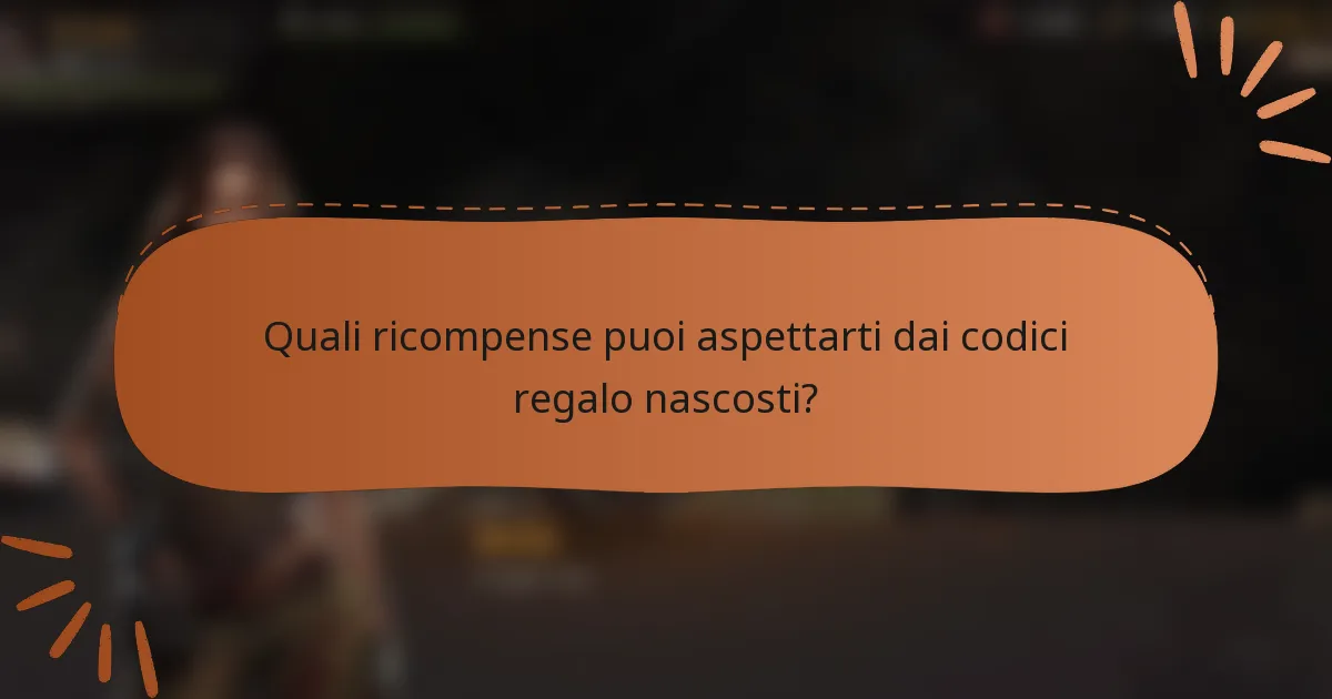 Quali ricompense puoi aspettarti dai codici regalo nascosti?