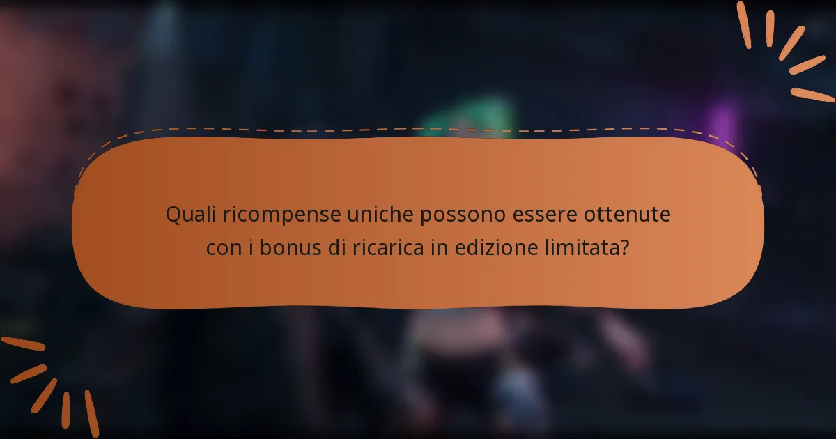 Quali ricompense uniche possono essere ottenute con i bonus di ricarica in edizione limitata?