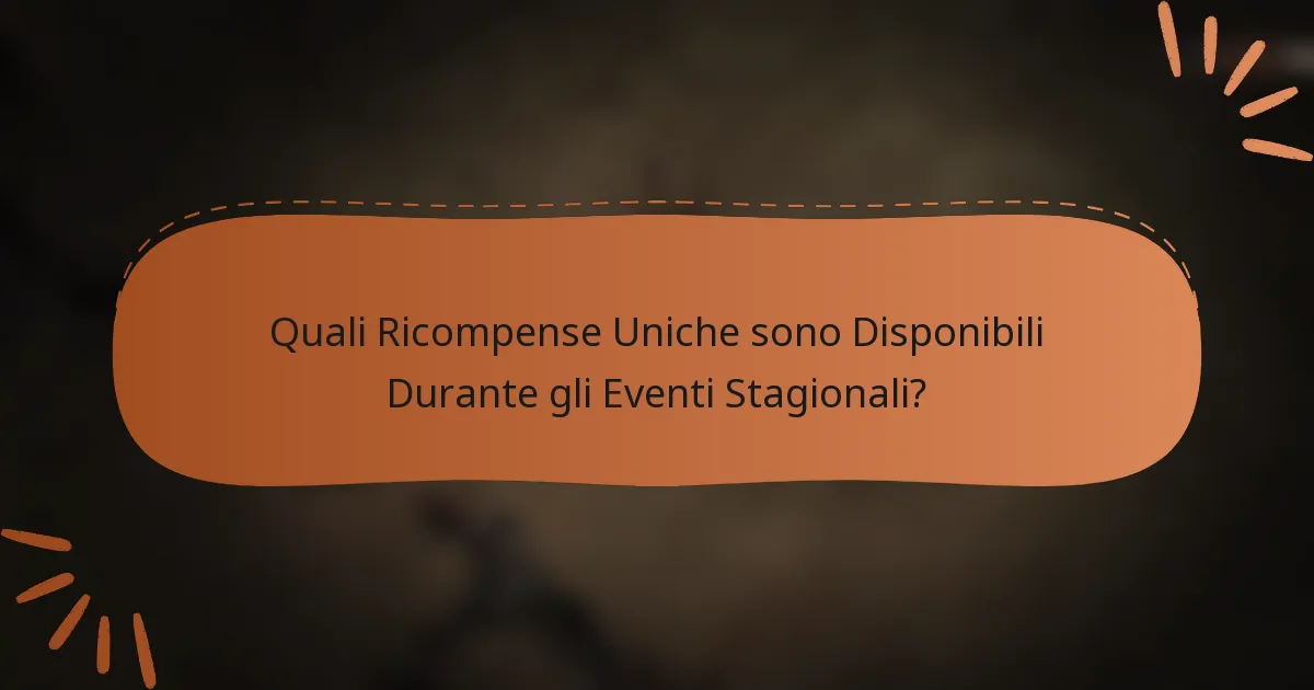Quali Ricompense Uniche sono Disponibili Durante gli Eventi Stagionali?