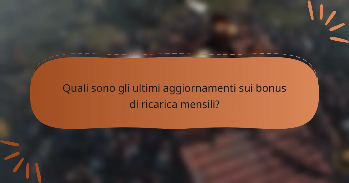 Quali sono gli ultimi aggiornamenti sui bonus di ricarica mensili?