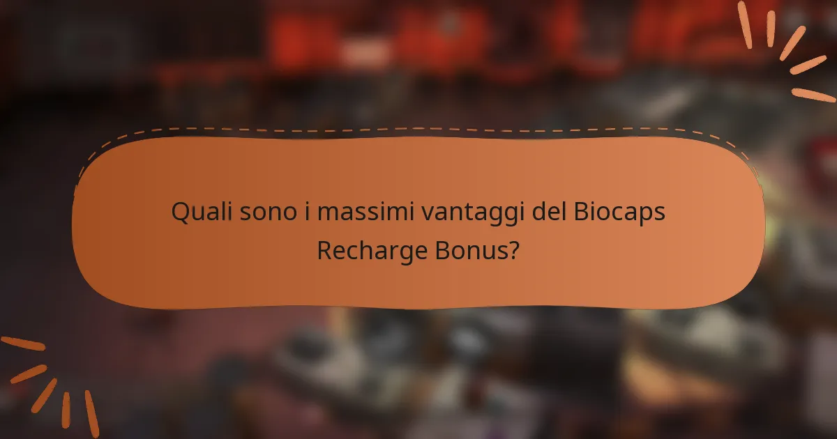 Quali sono i massimi vantaggi del Biocaps Recharge Bonus?