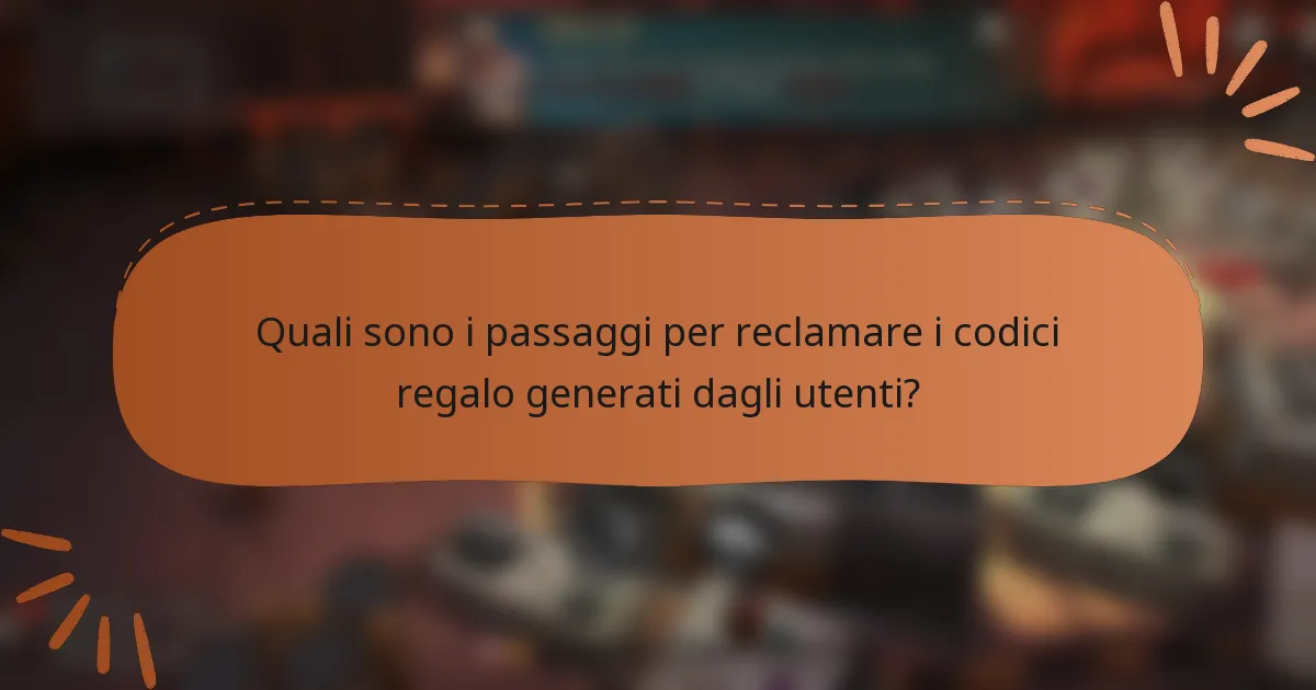 Quali sono i passaggi per reclamare i codici regalo generati dagli utenti?