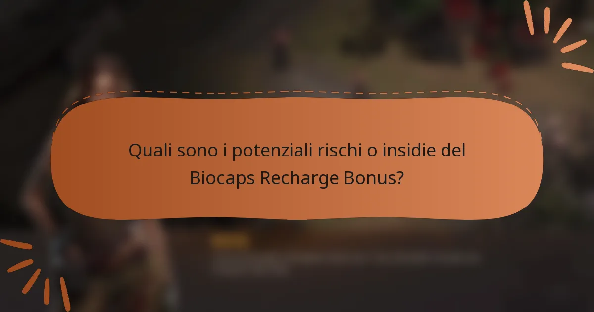 Quali sono i potenziali rischi o insidie del Biocaps Recharge Bonus?