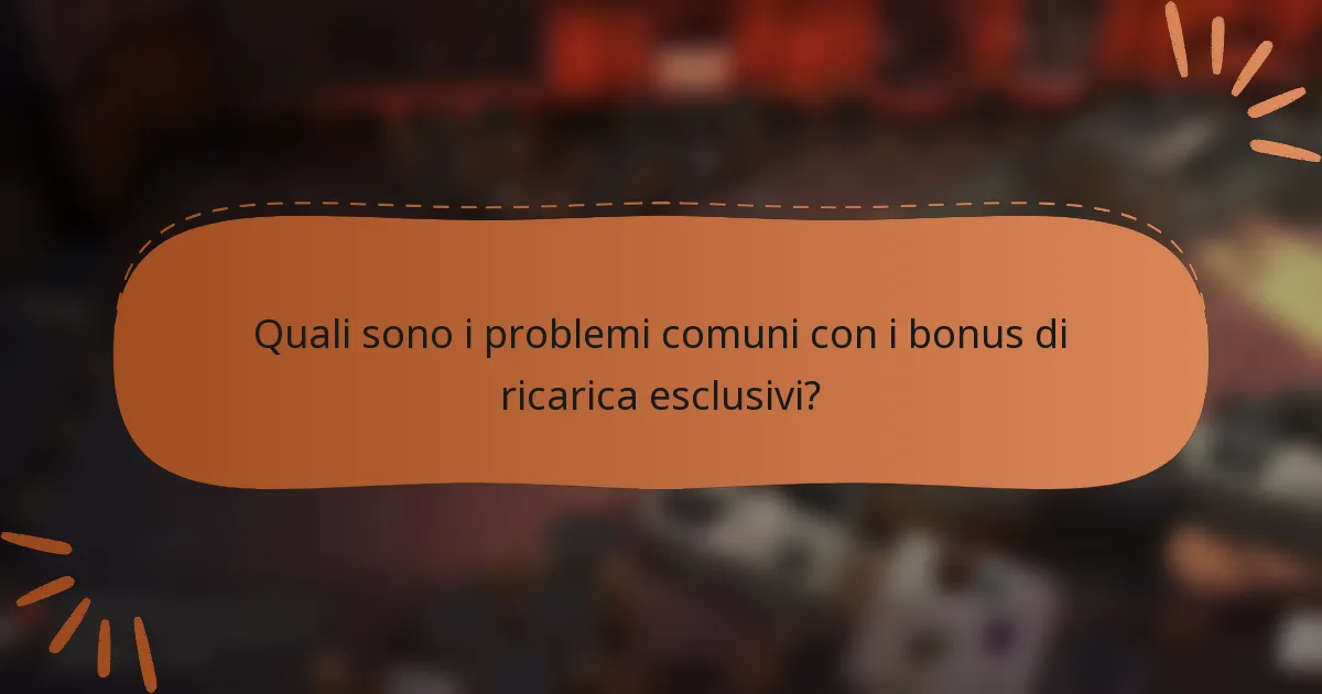Quali sono i problemi comuni con i bonus di ricarica esclusivi?