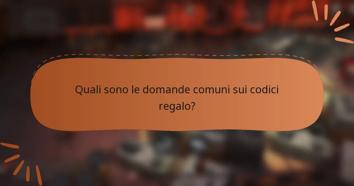 Quali sono le domande comuni sui codici regalo?