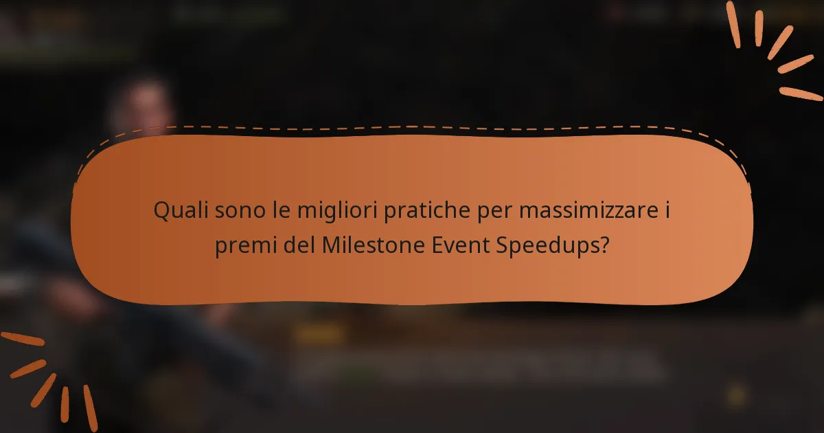 Quali sono le migliori pratiche per massimizzare i premi del Milestone Event Speedups?