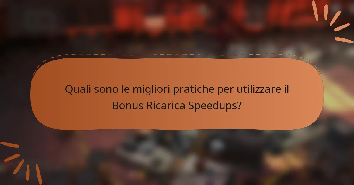 Quali sono le migliori pratiche per utilizzare il Bonus Ricarica Speedups?